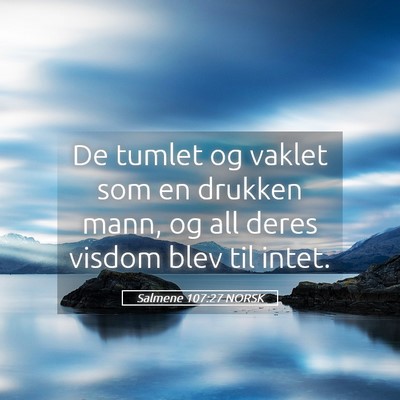 Picture 05 - Salmene 107:27 NORSK - De tumlet og vaklet som en drukken mann, og all - Bible Verse Picture