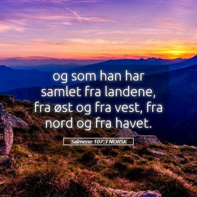 Picture 05 - Salmene 107:3 NORSK - og som han har samlet fra landene, fra øst og - Bible Verse Picture