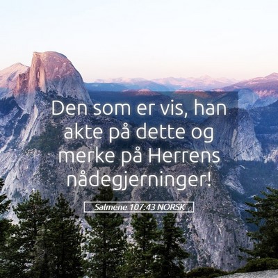 Picture 05 - Salmene 107:43 NORSK - Den som er vis, han akte på dette og merke på - Bible Verse Picture