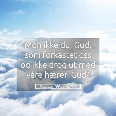 Picture 05 - Salmene 108:11 NORSK - Mon ikke du, Gud, som forkastet oss og ikke drog - Bible Verse Picture