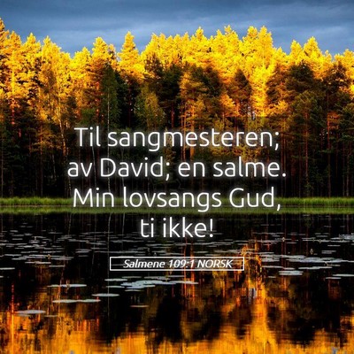 Picture 05 - Salmene 109:1 NORSK - Til sangmesteren; av David; en salme. Min - Bible Verse Picture