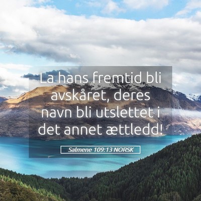 Picture 05 - Salmene 109:13 NORSK - La hans fremtid bli avskåret, deres navn bli - Bible Verse Picture