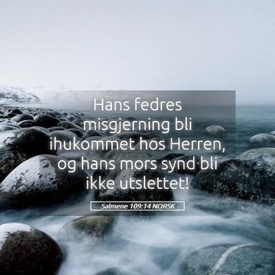 Picture 05 - Salmene 109:14 NORSK - Hans fedres misgjerning bli ihukommet hos Herren, - Bible Verse Picture