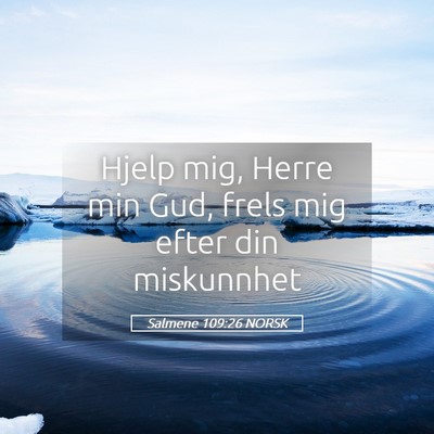 Picture 05 - Salmene 109:26 NORSK - Hjelp mig, Herre min Gud, frels mig efter din - Bible Verse Picture