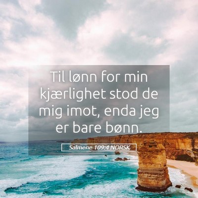 Picture 05 - Salmene 109:4 NORSK - Til lønn for min kjærlighet stod de mig imot, - Bible Verse Picture