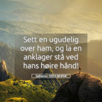 Picture 05 - Salmene 109:6 NORSK - Sett en ugudelig over ham, og la en anklager stå - Bible Verse Picture