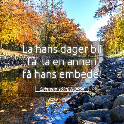 Picture 05 - Salmene 109:8 NORSK - La hans dager bli få, la en annen få hans - Bible Verse Picture