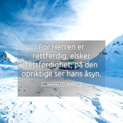 Picture 05 - Salmene 11:7 NORSK - For Herren er rettferdig, elsker rettferdighet; - Bible Verse Picture