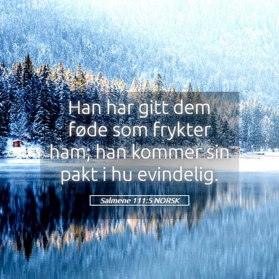 Picture 05 - Salmene 111:5 NORSK - Han har gitt dem føde som frykter ham; han - Bible Verse Picture