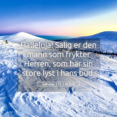 Picture 05 - Salmene 112:1 NORSK - Halleluja! Salig er den mann som frykter Herren, - Bible Verse Picture
