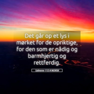 Picture 05 - Salmene 112:4 NORSK - Det går op et lys i mørket for de opriktige, - Bible Verse Picture