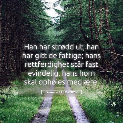 Picture 05 - Salmene 112:9 NORSK - Han har strødd ut, han har gitt de fattige; hans - Bible Verse Picture