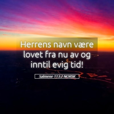Picture 05 - Salmene 113:2 NORSK - Herrens navn være lovet fra nu av og inntil evig - Bible Verse Picture