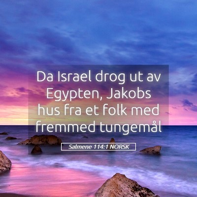 Picture 05 - Salmene 114:1 NORSK - Da Israel drog ut av Egypten, Jakobs hus fra et - Bible Verse Picture