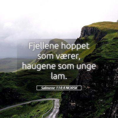 Picture 05 - Salmene 114:4 NORSK - Fjellene hoppet som værer, haugene som unge - Bible Verse Picture