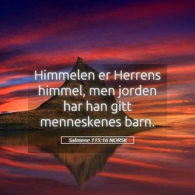 Picture 05 - Salmene 115:16 NORSK - Himmelen er Herrens himmel, men jorden har han - Bible Verse Picture