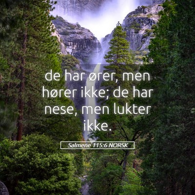 Picture 05 - Salmene 115:6 NORSK - de har ører, men hører ikke; de har nese, men - Bible Verse Picture