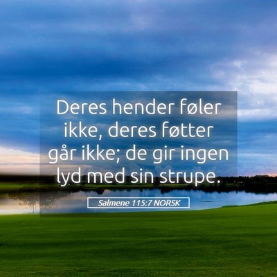 Picture 05 - Salmene 115:7 NORSK - Deres hender føler ikke, deres føtter går - Bible Verse Picture