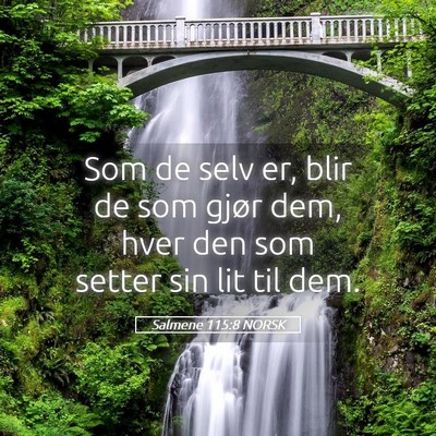 Picture 05 - Salmene 115:8 NORSK - Som de selv er, blir de som gjør dem, hver den - Bible Verse Picture