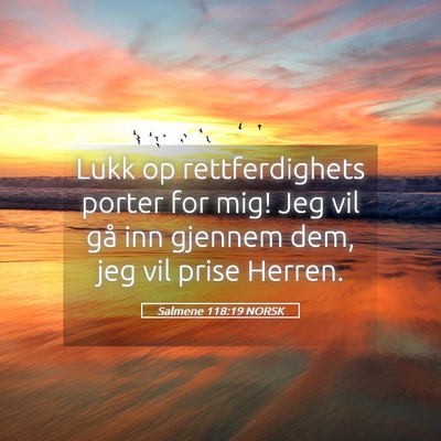 Picture 05 - Salmene 118:19 NORSK - Lukk op rettferdighets porter for mig! Jeg vil - Bible Verse Picture