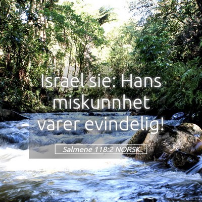 Picture 05 - Salmene 118:2 NORSK - Israel sie: Hans miskunnhet varer - Bible Verse Picture