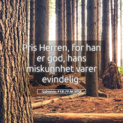 Picture 05 - Salmene 118:29 NORSK - Pris Herren, for han er god, hans miskunnhet - Bible Verse Picture