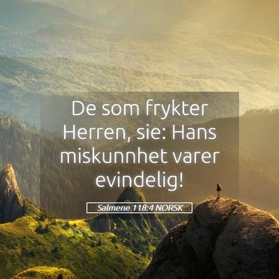 Picture 05 - Salmene 118:4 NORSK - De som frykter Herren, sie: Hans miskunnhet varer - Bible Verse Picture