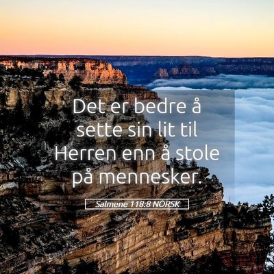 Picture 05 - Salmene 118:8 NORSK - Det er bedre å sette sin lit til Herren enn å - Bible Verse Picture