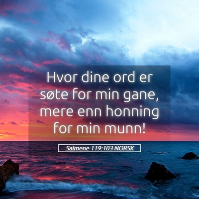 Picture 05 - Salmene 119:103 NORSK - Hvor dine ord er søte for min gane, mere enn - Bible Verse Picture