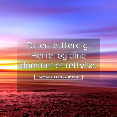 Picture 05 - Salmene 119:137 NORSK - Du er rettferdig, Herre, og dine dommer er - Bible Verse Picture