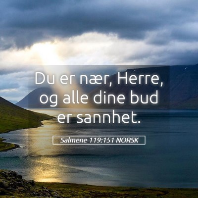 Picture 05 - Salmene 119:151 NORSK - Du er nær, Herre, og alle dine bud er - Bible Verse Picture