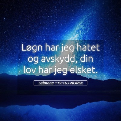 Picture 05 - Salmene 119:163 NORSK - Løgn har jeg hatet og avskydd, din lov har jeg - Bible Verse Picture