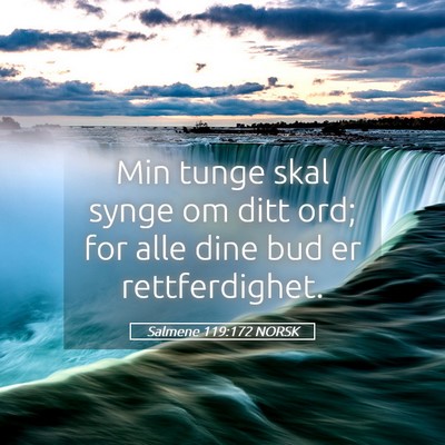 Picture 05 - Salmene 119:172 NORSK - Min tunge skal synge om ditt ord; for alle dine - Bible Verse Picture