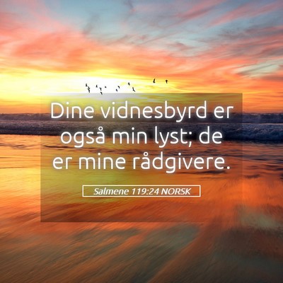 Picture 05 - Salmene 119:24 NORSK - Dine vidnesbyrd er også min lyst; de er mine - Bible Verse Picture