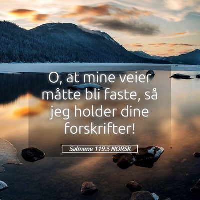 Picture 05 - Salmene 119:5 NORSK - O, at mine veier måtte bli faste, så jeg holder - Bible Verse Picture