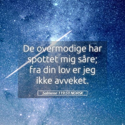 Picture 05 - Salmene 119:51 NORSK - De overmodige har spottet mig såre; fra din lov - Bible Verse Picture