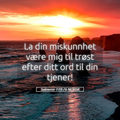 Picture 05 - Salmene 119:76 NORSK - La din miskunnhet være mig til trøst efter ditt - Bible Verse Picture