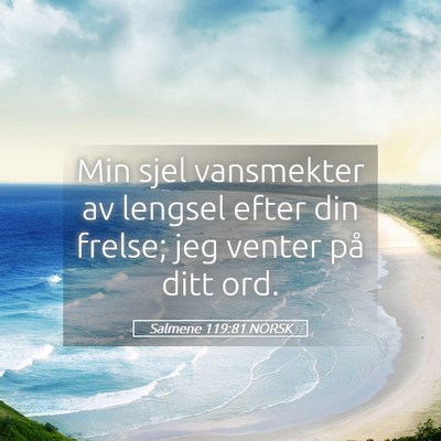 Picture 05 - Salmene 119:81 NORSK - Min sjel vansmekter av lengsel efter din frelse; - Bible Verse Picture