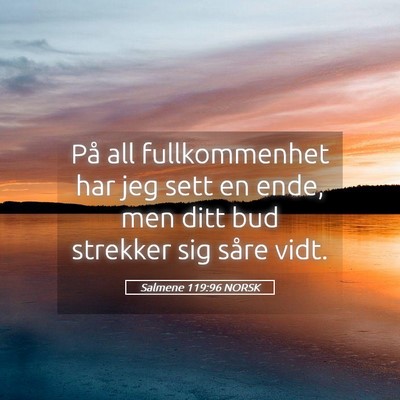 Picture 05 - Salmene 119:96 NORSK - På all fullkommenhet har jeg sett en ende, men - Bible Verse Picture