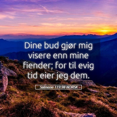 Picture 05 - Salmene 119:98 NORSK - Dine bud gjør mig visere enn mine fiender; for - Bible Verse Picture