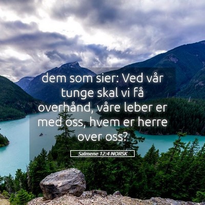Picture 05 - Salmene 12:4 NORSK - dem som sier: Ved vår tunge skal vi få - Bible Verse Picture
