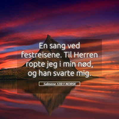 Picture 05 - Salmene 120:1 NORSK - En sang ved festreisene. Til Herren ropte jeg i - Bible Verse Picture