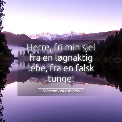 Picture 05 - Salmene 120:2 NORSK - Herre, fri min sjel fra en løgnaktig lebe, fra - Bible Verse Picture