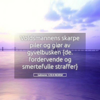 Picture 05 - Salmene 120:4 NORSK - Voldsmannens skarpe piler og glør av gyvelbusken - Bible Verse Picture