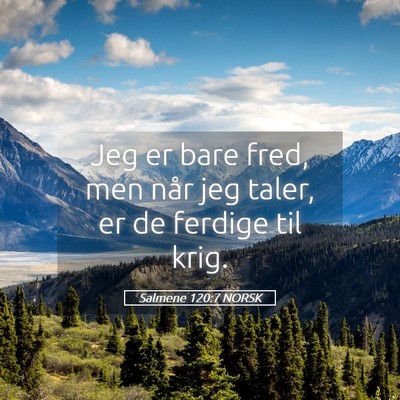 Picture 05 - Salmene 120:7 NORSK - Jeg er bare fred, men når jeg taler, er de - Bible Verse Picture