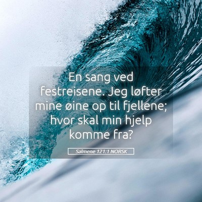 Picture 05 - Salmene 121:1 NORSK - En sang ved festreisene. Jeg løfter mine øine - Bible Verse Picture
