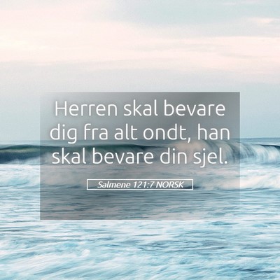 Picture 05 - Salmene 121:7 NORSK - Herren skal bevare dig fra alt ondt, han skal - Bible Verse Picture