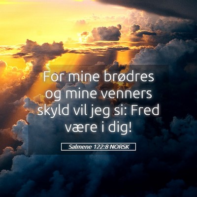 Picture 05 - Salmene 122:8 NORSK - For mine brødres og mine venners skyld vil jeg - Bible Verse Picture
