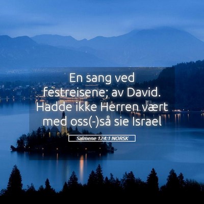 Picture 05 - Salmene 124:1 NORSK - En sang ved festreisene; av David. Hadde ikke - Bible Verse Picture