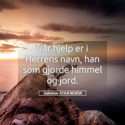 Picture 05 - Salmene 124:8 NORSK - Vår hjelp er i Herrens navn, han som gjorde - Bible Verse Picture